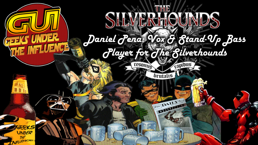 GEEKS UNDER THE INFLUENCE – INTERVIEW: DANIEL PENA OF THE SILVERHOUNDS